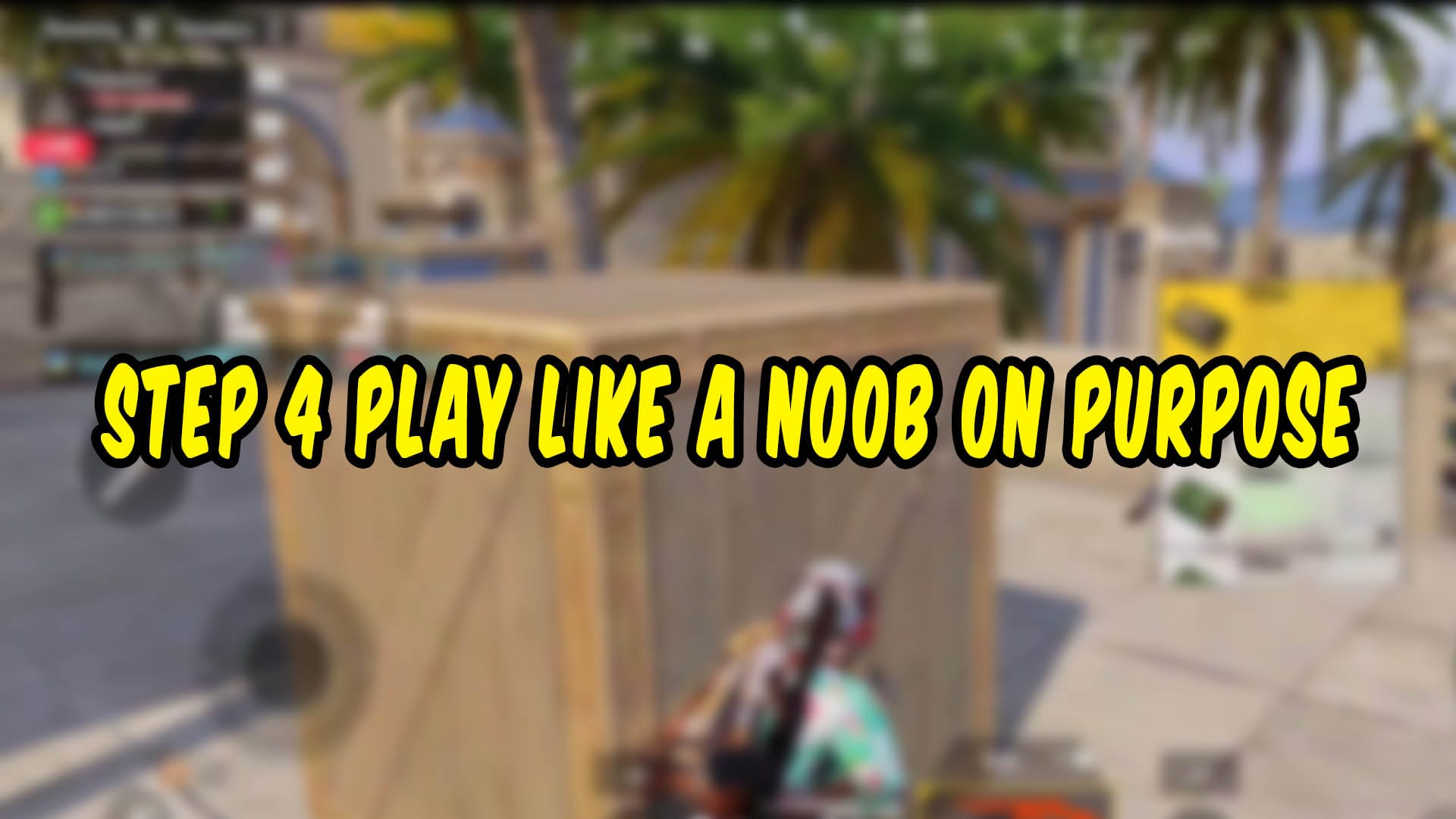 STEP 4 Play Like a Noob on Purpose