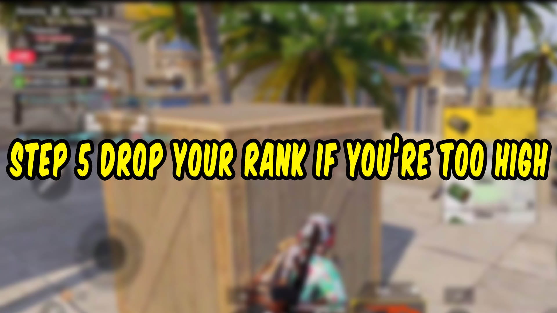 STEP 5 Drop Your Rank If You’re Too High